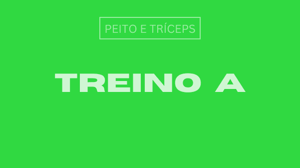 Treino A: Peito e Tríceps